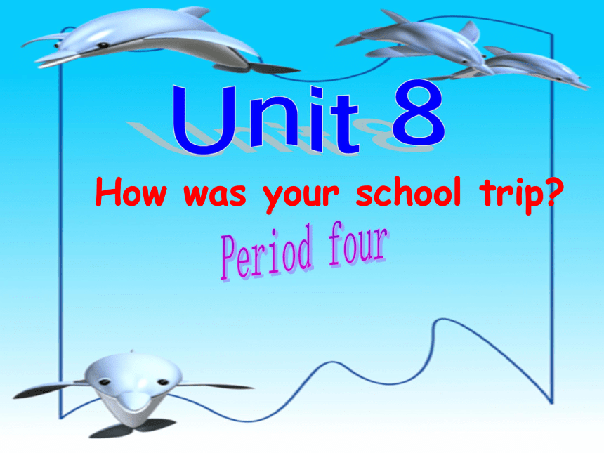八年级上>Unit 8 How was your school trip?>Section B>3a-4