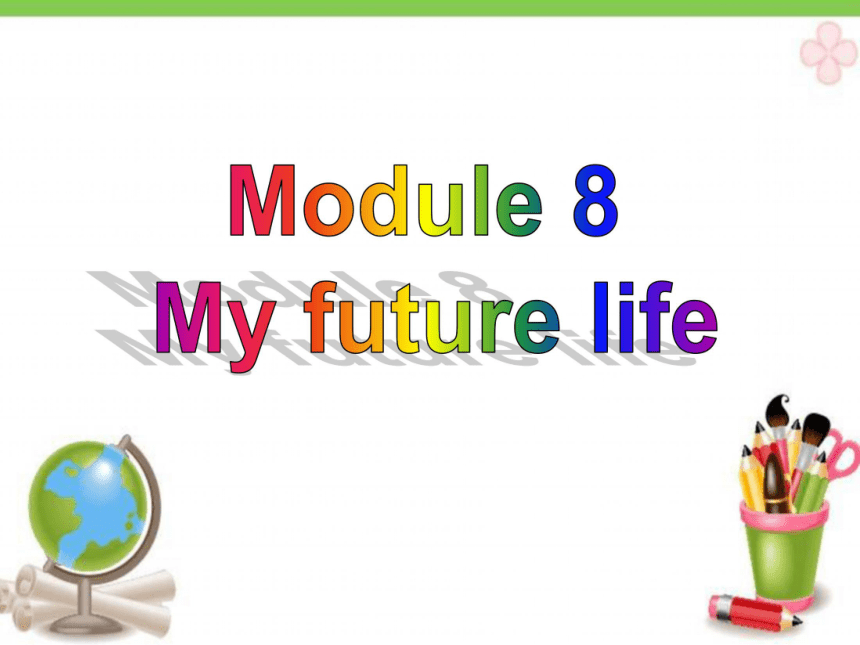 Module 8 My future lifeUnit 2 I know that you will be better at maths.课件