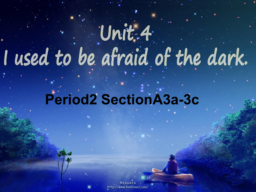 Unit 4 I used to be afraid of the dark. Period2 SectionA3a-3c