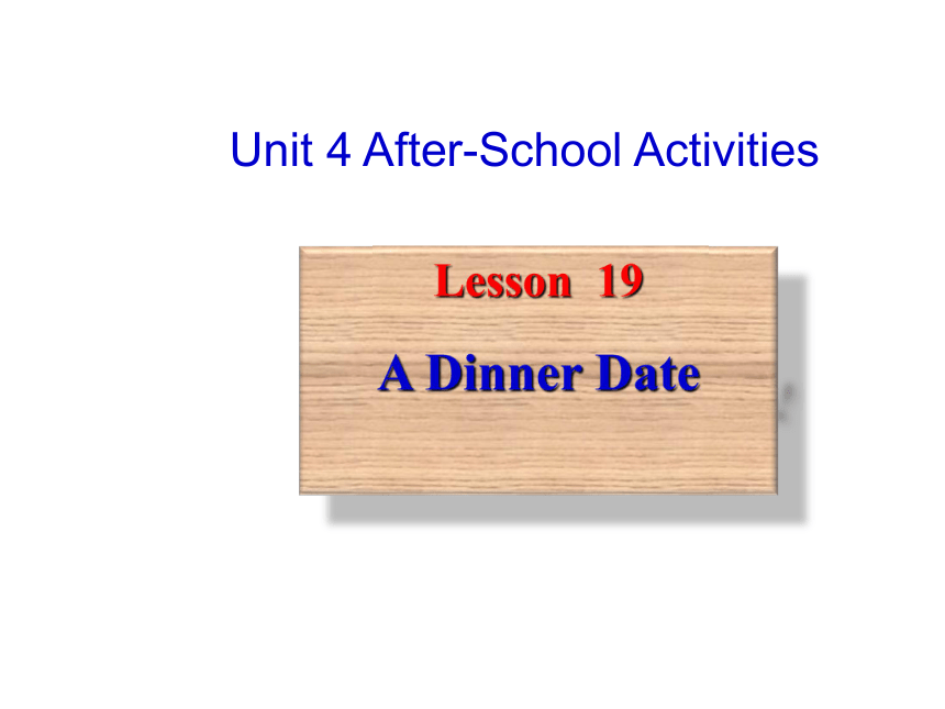 Unit 4 After-School Activities.Lesson 19  A Dinner Date.课件
