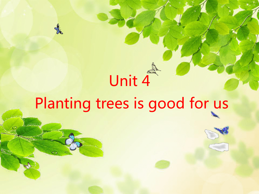 Unit 4  Planting trees is good for us 课件
