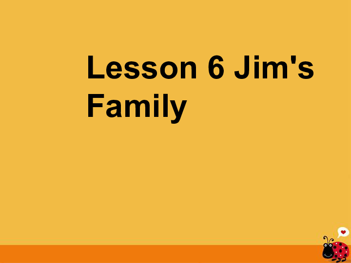 Starter Lessons 4-6 Lesson 6 Jim’s Family课件（19张）