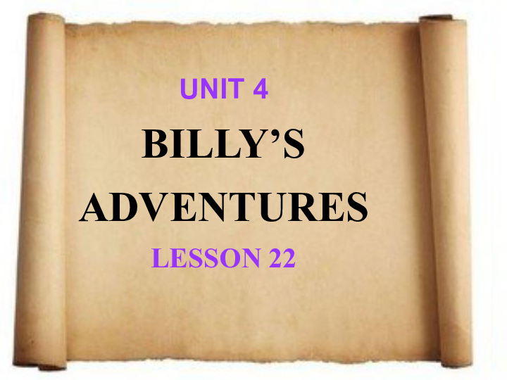 Unit 4 Billy's adventures>Lesson 22 课件 (共18张PPT)