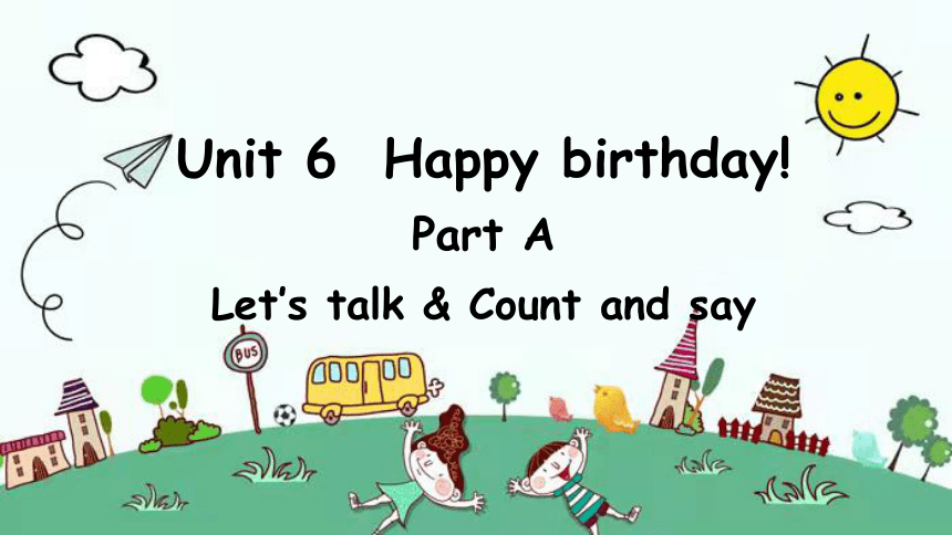 Unit 6 Happy Birthday!Part ALet’s Talk & Count And Say 课件+素材(共19张PPT ...