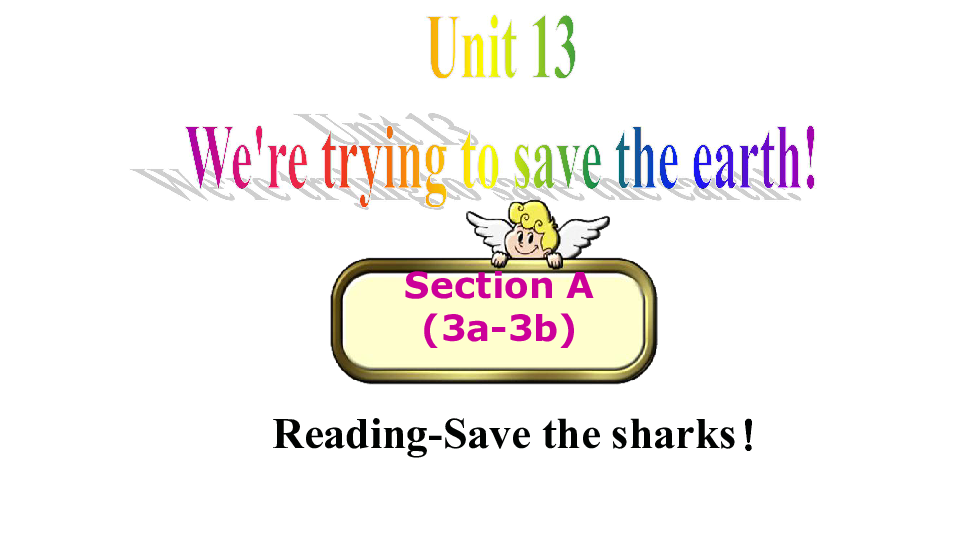 Unit13WeretryingtosavetheearthSectionA3a-3bμ18PPT+Ƶ
