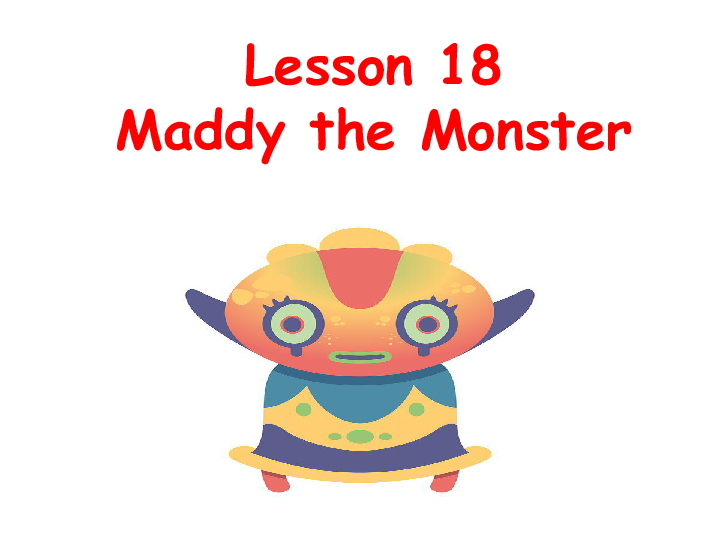 Lesson 18 Maddy the Monster 课件（13张PPT）