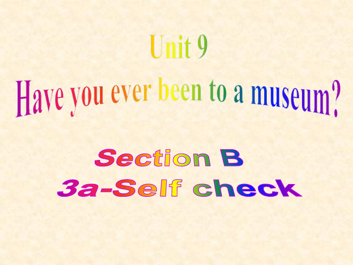 Unit 9 Have you ever been to a museum?  Section B 3a-Self check 课件（23张PPT）