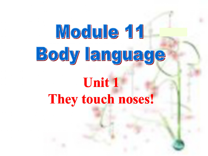 Module 11 Body language Unit 1 They touch noses! 课件（共35张PPT）