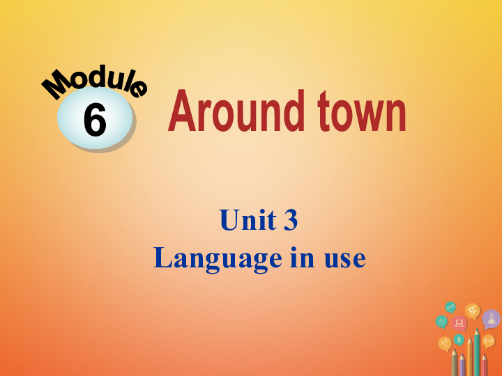 Module 6 Around town Unit 3 Language in use课件20张ppt