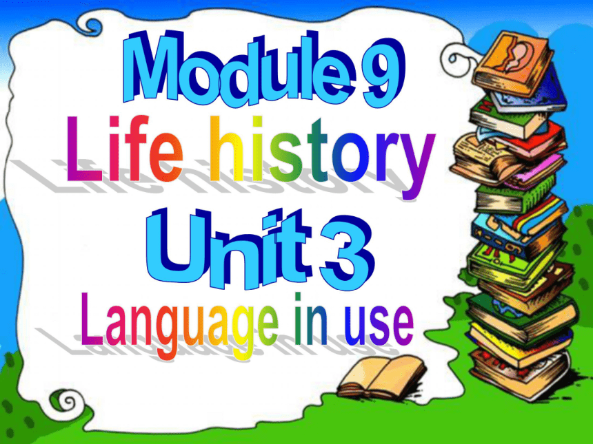 Module 9 Life history Unit 3 Language in use 教学课件