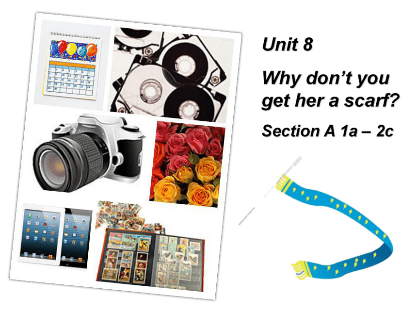 Unit 8 Why don’t you get her a scarf? Section A 1a – 2c