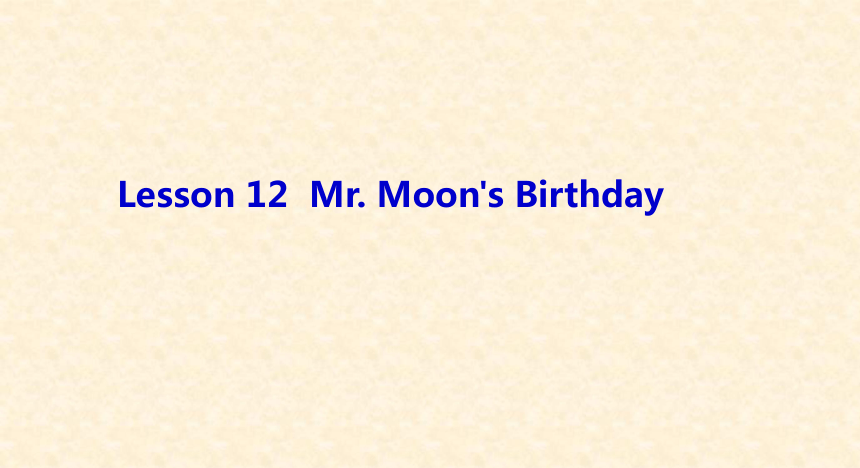 Lesson 12 Mr. Moon’s birthday Story time 课件
