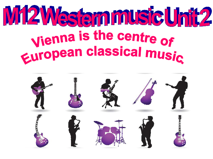 Module 12 Western music Unit 2 Vienna is the centre of European classical music.课件30张