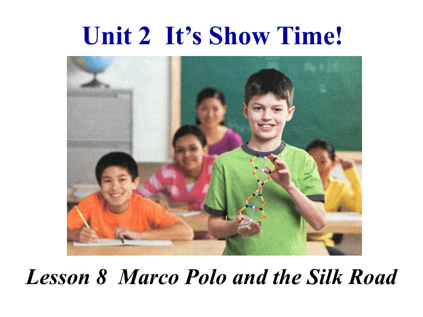 冀教版英语七年级下Unit 2 It’s Show Time!Lesson 8  Marco Polo and the Silk Road精品课件（共22张PPT）