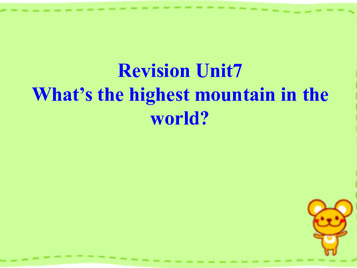 Unit 7 What’s the highest mountain in the world? Revision课件(共32张PPT)