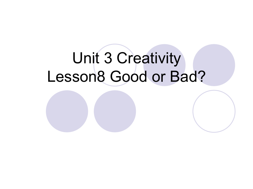 北师大版九年级全一册英语课件Unit 3 Creativity Lesson 8 Good or Bad?