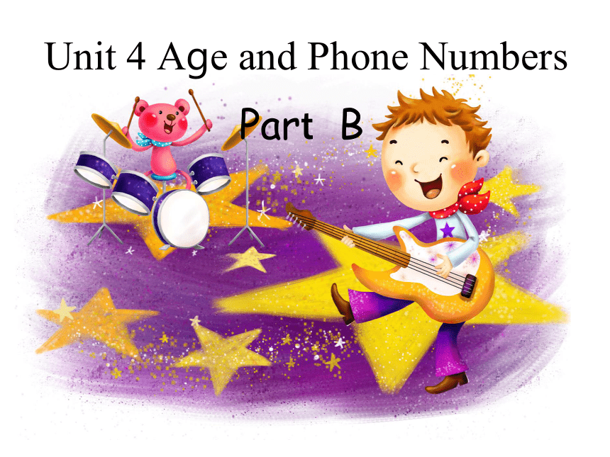 Unit 4 Age and phone numbers  PartB 课件