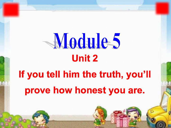 八年级下Module 5 Unit 2 If you tell him the truth, you’ll prove how honest you are.