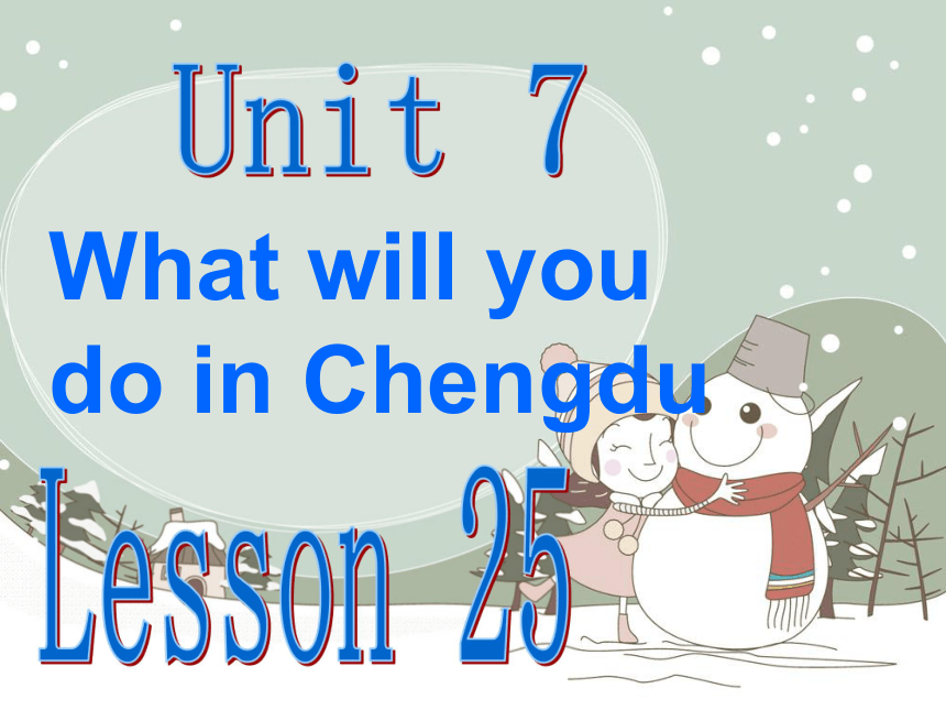 Unit 7 What will you do in Chengdu Lesson 25 课件 (共20张PPT)