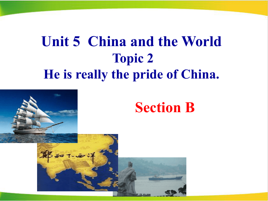 仁爱版九年级下Unit 5 China and the worldTopic 2 He is really the pride of China. Section B课件（共22张PPT）