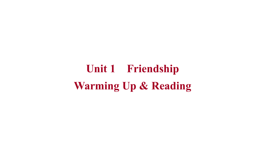 必修1 Unit 1 Friendship Warming Up & Reading课件(共87张PPT)