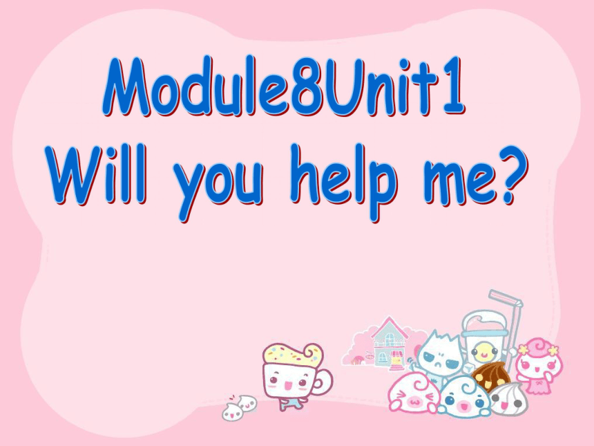 Unit 1  Will you help me? 课件