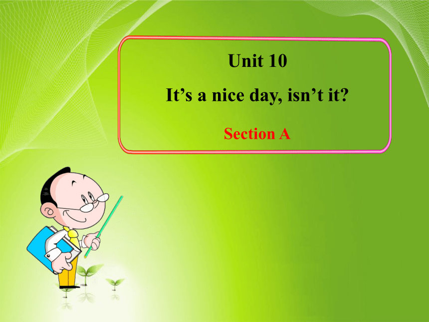 13-14初中英语多媒体教学课件：Unit 10 It’s a nice day, isn’t it Section AB（32张ppt）（鲁教版七下）
