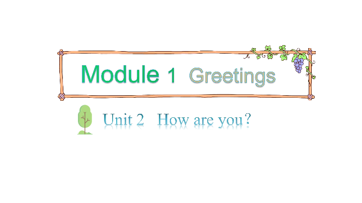 Module 1 Greetings Unit 2 How are you 第一课时课件(共30张PPT)