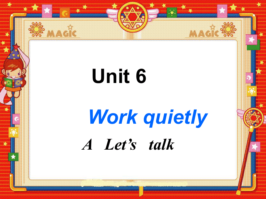 Unit 6 Work quietly! PA Let’s talk 课件