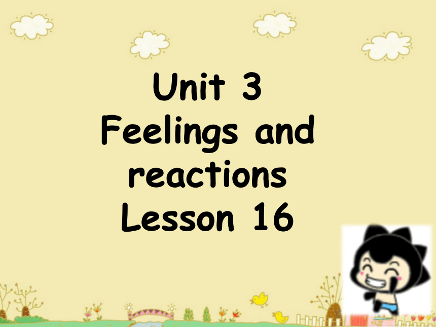 Unit 3 Feelings and reactions  Lesson 16 课件  (共15张PPT)
