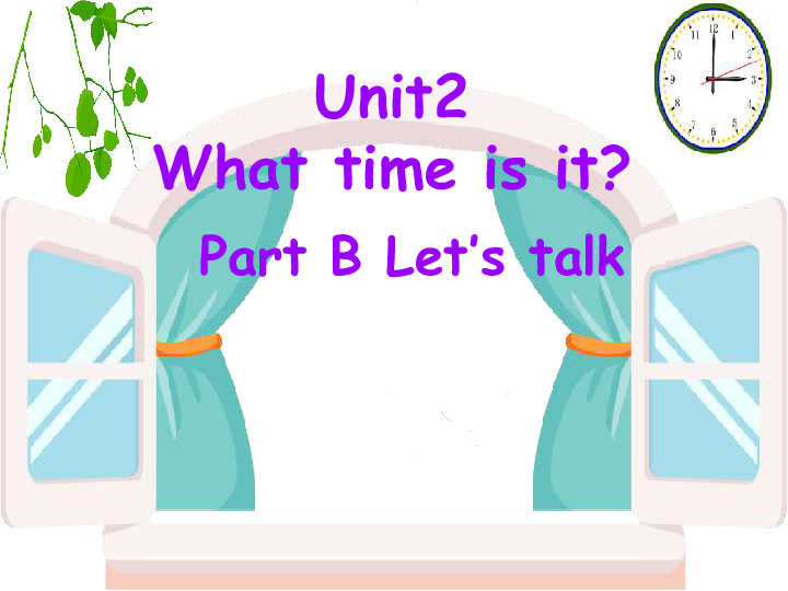 Unit 2 What time is it B Lets talk μ+̰ Ƶ