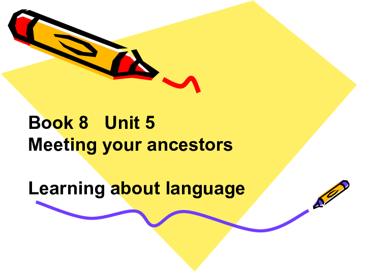 Unit 5 Meeting your ancestors Learning about Language 课件（23张PPT）