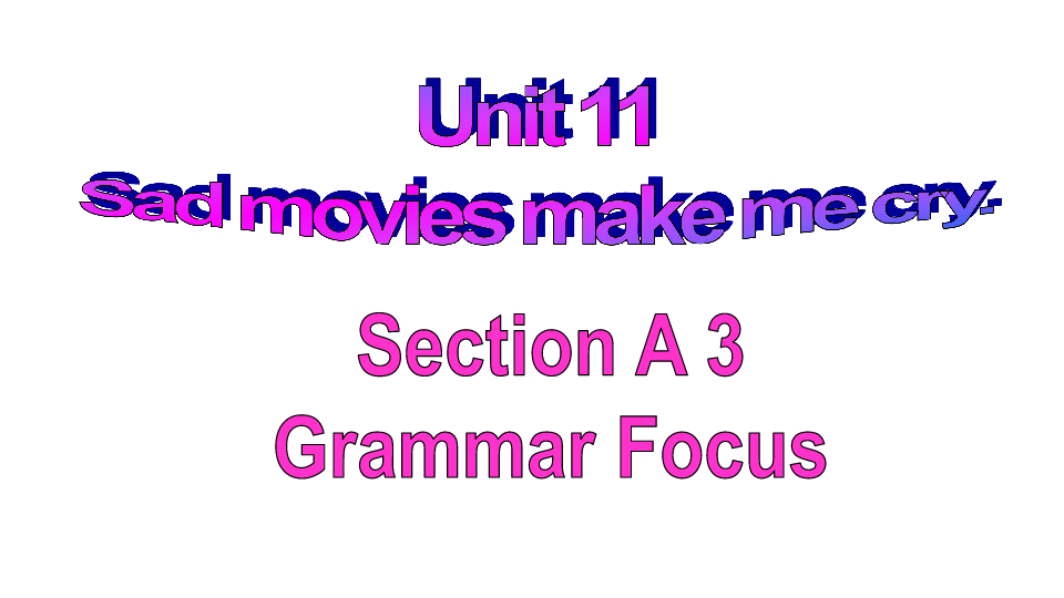 Unit 11　Sad movies make me cry. Section A 3 Grammar Focus 课件（21张ppt，无音频）