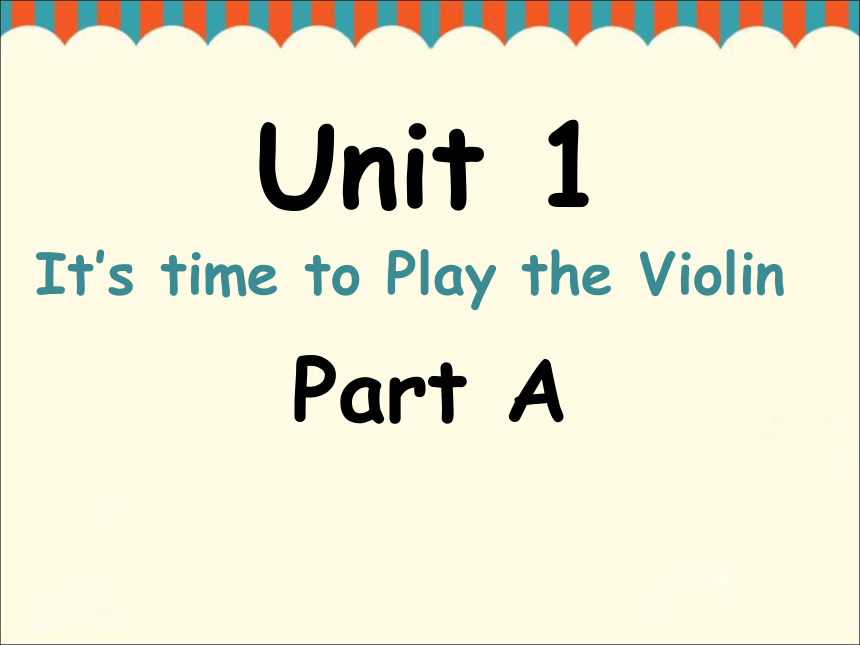 Unit 1 It‘s Time to Play the Violin Part A 课件
