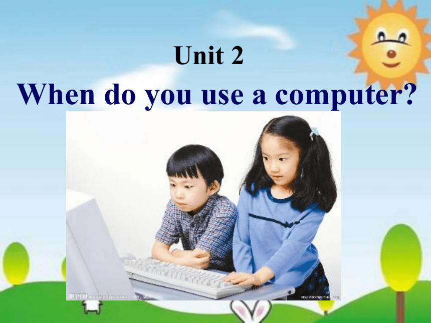 Module 7 Computers Unit 2 When do you use a computer?教学课件