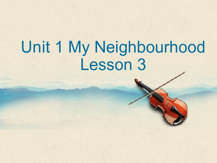 Unit 1 My Neighbourhood Lesson 3 课件(共18张PPT)