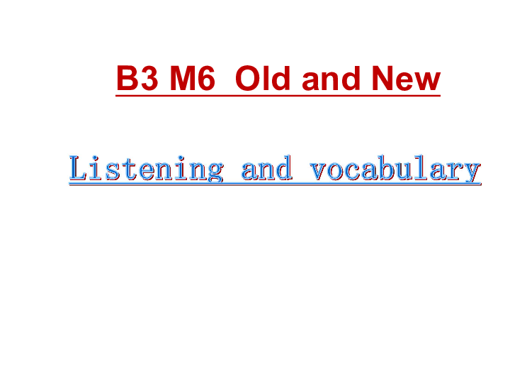 Module 6 Old and New Listening and vocabulary课件（23张PPT）