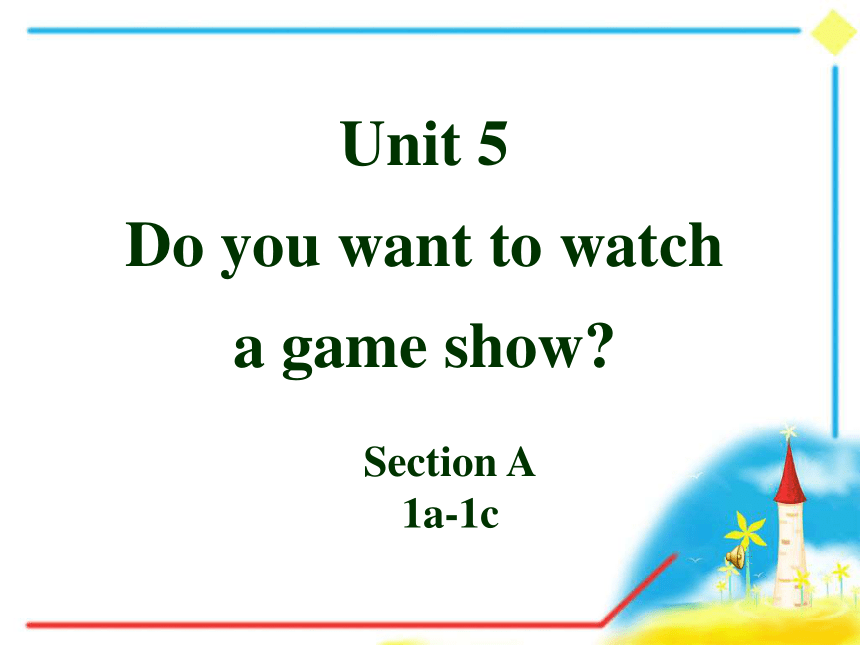 Unit5Do you want to watch a game show? Section A 1a-1c课件