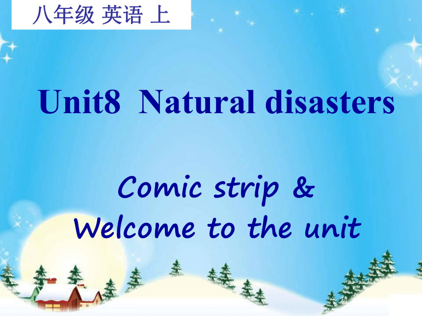 Unit 8 Natural Disasters Comic strip &Welcome to the unit.