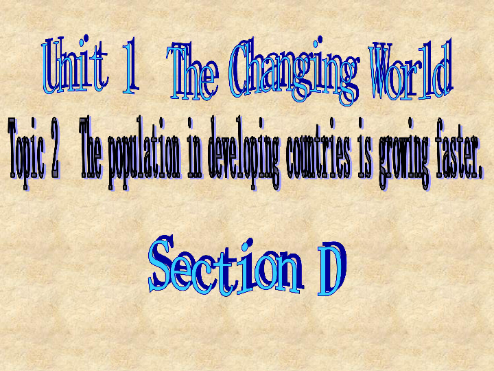 Unit 1 Topic 2 The population in developing countries is growing faster. Section D 课件(共25张ppt)