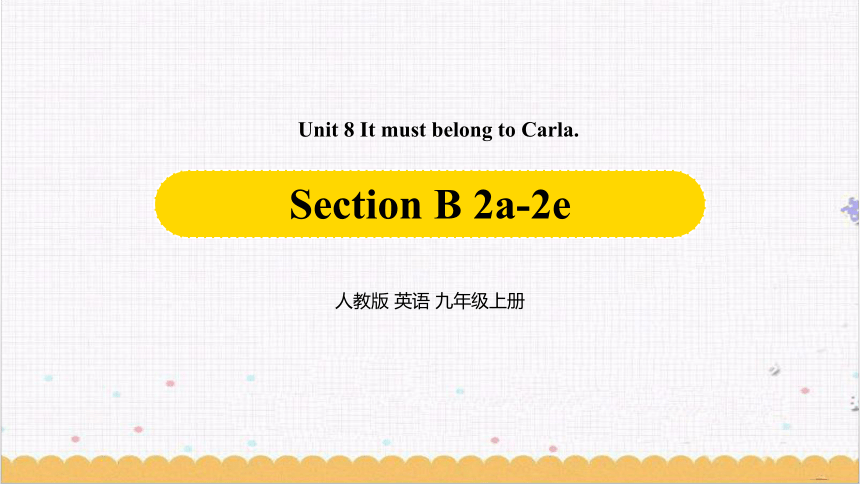 Unit 8 It must belong to Carla. SectionB 2a-2e 课件（26张PPT，无音视频）