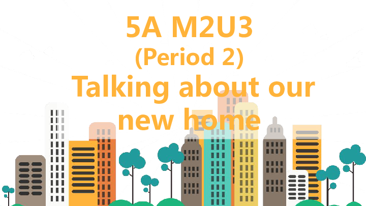 Module 2 Unit 3 Moving home  (Talking about our new home) 课件（31张PPT）