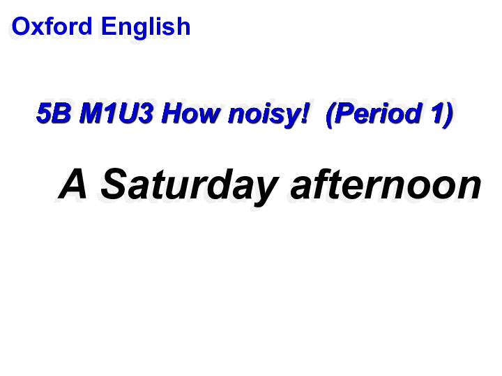 Module 1 Unit 3 How noisy！Period 1（A Saturday afternoon）课件（35张PPT）