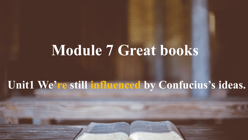 Module 7 Great books Unit 1 We're  still influenced by Confucius's ideas课件外研版英语九年级上册（25张PPT））