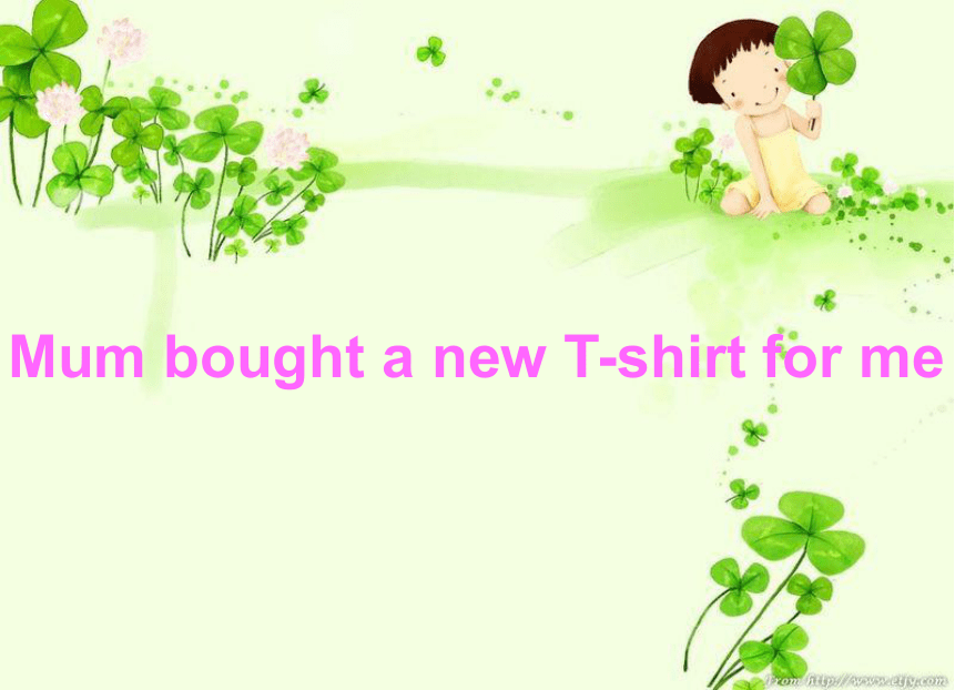 Module 4 Unit 1 Mum bought a new T-shirt for me.课件