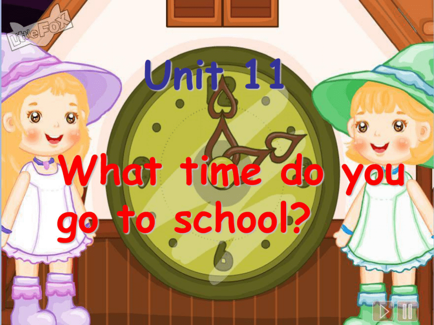 Unit 11 What time do you go to school? Section A