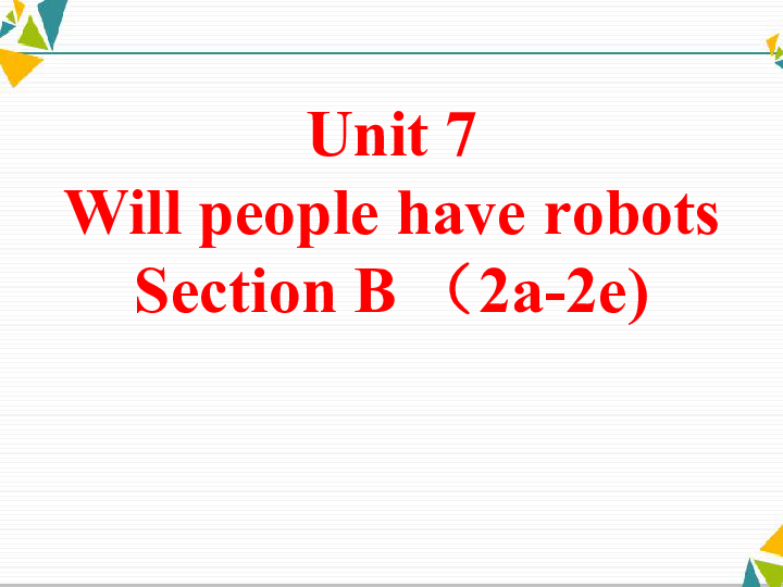 新目标英语八上Unit7 Will people have robots Section B （2a-2e)(共29张PPT)