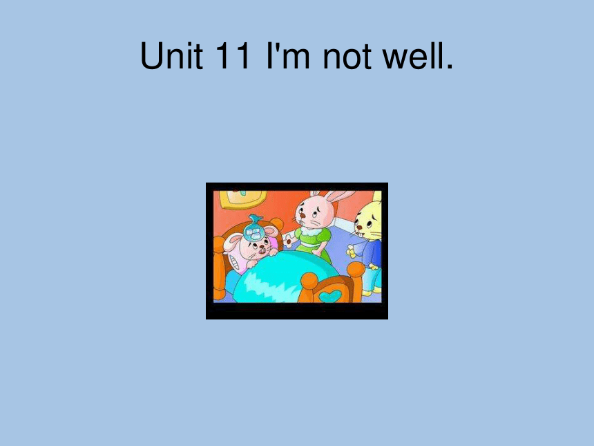 Unit 11 I’m not well 课件