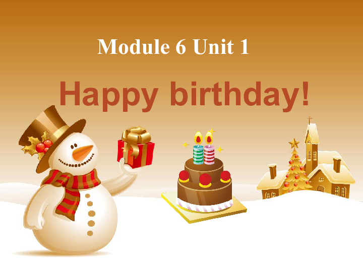 Module 6 Unit 1 Happy birthday 课件(共27张PPT)