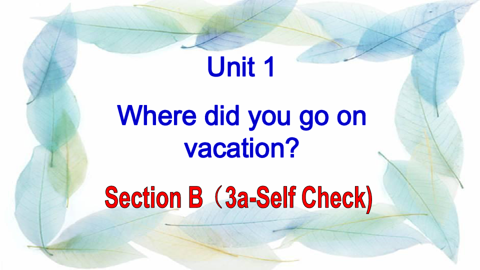 Unit 1 Where did you go on vacation? Section B(3a-Self Check)课件（28张ppt，无音视频）